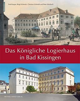 Das Königliche Logierhaus in Bad Kissingen. Zur Geschichte, Nutzung und Bedeutung eines einzigartigen Kurgebäudes (Sonderpublikation des Stadtarchivs Bad Kissingen)