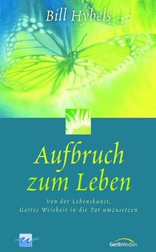 Aufbruch zum Leben. Von der Lebenskunst, Gottes Weisheit in die Tat umzusetzen