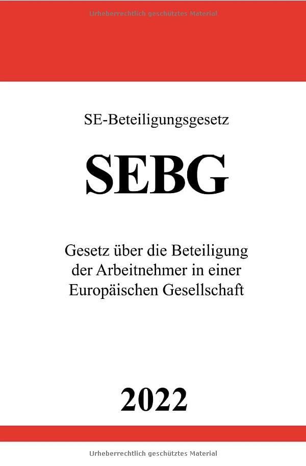 SE-Beteiligungsgesetz SEBG 2022: Gesetz über die Beteiligung der Arbeitnehmer in einer Europäischen Gesellschaft