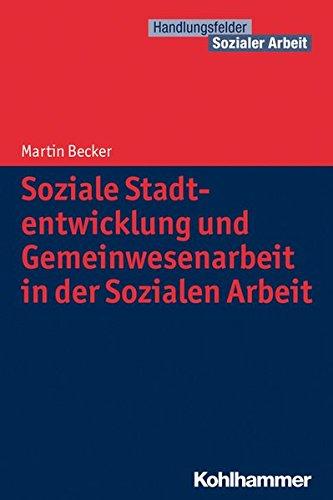 Soziale Stadtentwicklung und Gemeinwesenarbeit in der Sozialen Arbeit (Handlungsfelder Sozialer Arbeit)