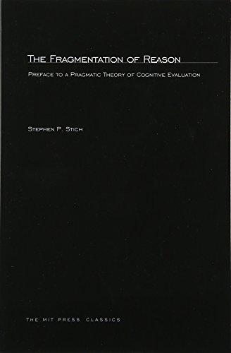 Fragmentation of Reason: Preface to a Pragmatic Theory of Cognitive Evaluation (Bradford Books)