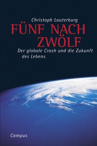 Fünf nach zwölf: Der globale Crash und die Zukunft des Lebens