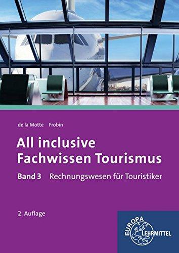 All inclusive - Fachwissen Tourismus Band 3: Rechnungswesen für Touristiker