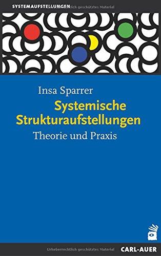 Systemische Strukturaufstellungen: Theorie und Praxis