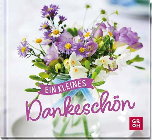 Ein kleines Dankeschön: Kleines Geschenkbuch, um ganz einfach Danke zu sagen