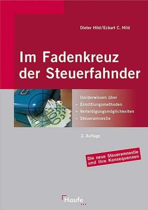 Im Fadenkreuz der Steuerfahnder. Steuerstrafrecht - Bankenfahndung - Selbstanzeige