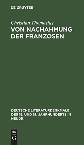 Von Nachahmung der Franzosen (Deutsche Literaturdenkmale des 18. und 19. Jahrhunderts in Neudr., 51=N.F.1, Band 51)