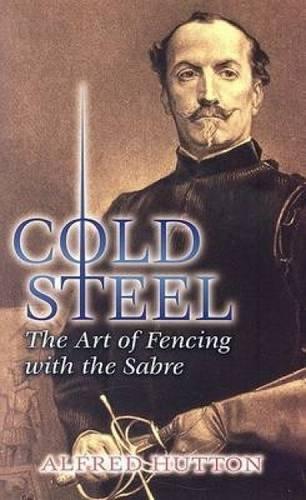 Cold Steel: The Art of Fencing with the Sabre (Dover Books on History, Political and Social Science)