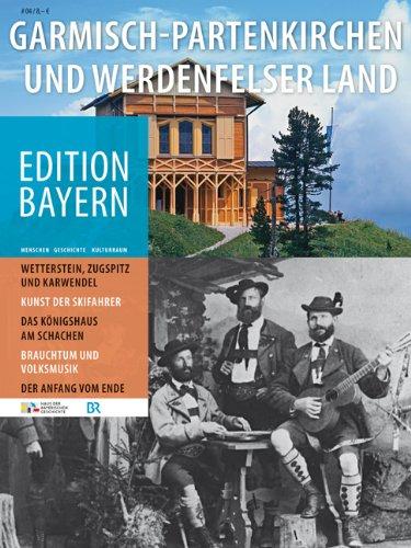 Garmisch-Partenkirchen und Werdenfelser Land: Edition Bayern. Menschen Geschichte Kulturraum