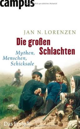 Die großen Schlachten: Mythen, Menschen, Schicksale