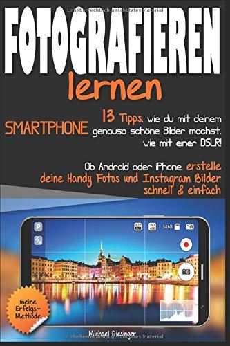 Fotografieren lernen: 13 Tipps, wie du mit deinem Smartphone schöne Bilder machst, wie mit einer DSLR! Erstelle deine Handy Fotos & Instagram Bilder schnell & einfach mit Android oder iPhone