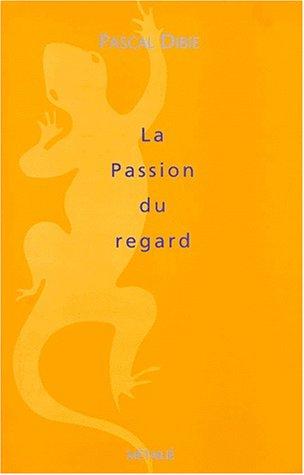 La passion du regard : essai contre les sciences froides