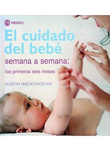 El cuidado del bebé semana a semana (MADRE Y BEBÉ)