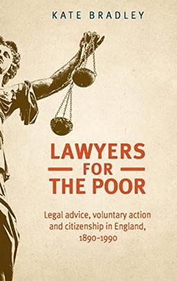 Lawyers for the poor: Legal advice, voluntary action and citizenship in England, 1890-1990 (Studies in Imperialism)