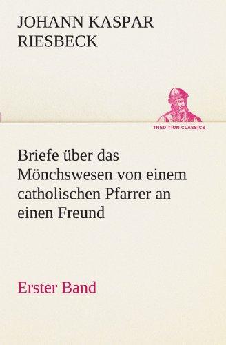 Briefe über das Mönchswesen - Erster Band: von einem catholischen Pfarrer an einen Freund. (TREDITION CLASSICS)