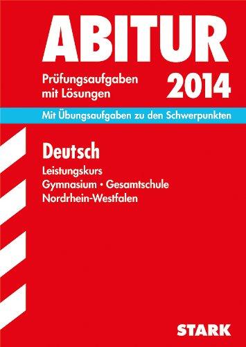 Abitur-Prüfungsaufgaben Gymnasium/Gesamtschule NRW / Deutsch Leistungskurs 2014: Mit Übungsaufgaben zu den Schwerpunkten. Prüfungsaufgaben 2011-2013 mit Lösungen