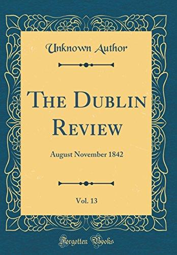 The Dublin Review, Vol. 13: August November 1842 (Classic Reprint)