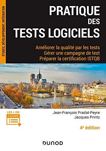 Pratique des tests logiciels : améliorer la qualité par les tests, gérer une campagne de test, préparer la certification ISTQB