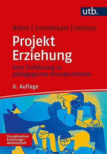 Projekt Erziehung: Eine Einführung in pädagogische Grundprobleme (Grundstudium Erziehungswissenschaft)