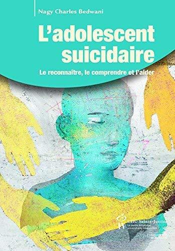 L'adolescent suicidaire: Le reconnaître, le comprendre et l'aider