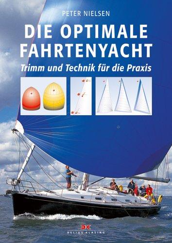 Die optimale Fahrtenyacht: Trimm und Technik für die Praxis