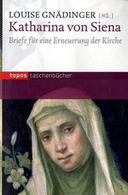 Katharina von Siena: Briefe für eine Erneuerung der Kirche