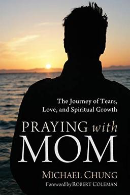 Praying with Mom: The Journey of Tears, Love, and Spiritual Growth