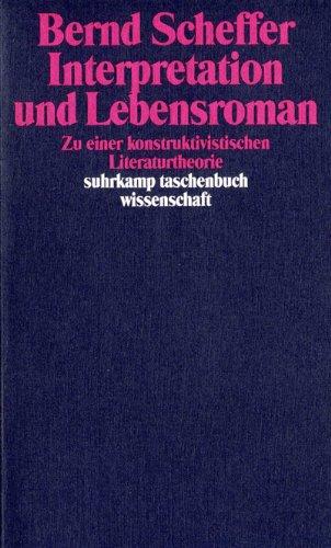 Interpretation und Lebensroman. Zu einer konstruktivistischen Literaturtheorie