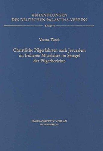 Christliche Pilgerfahrten nach Jerusalem im früheren Mittelalter im Spiegel der Pilgerberichte (Abhandlungen des Deutschen Palästina-Vereins)