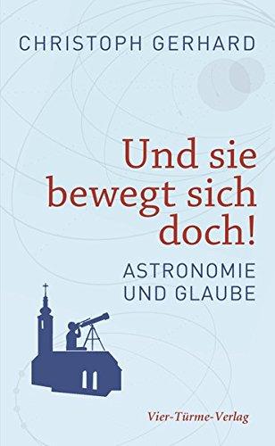 Und sie bewegt sich doch! Astronomie und Glaube