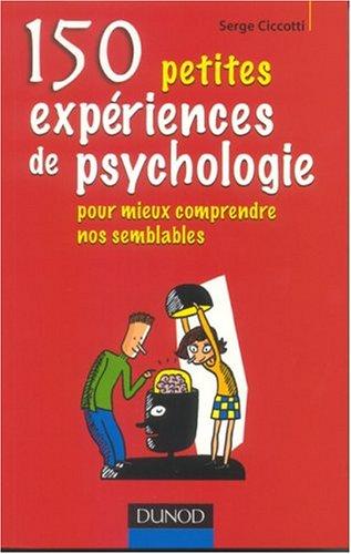 150 petites expériences de psychologie : pour mieux comprendre nos semblables