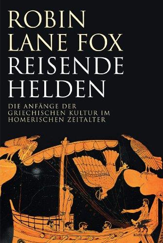 Reisende Helden: Die Anfänge der griechischen Kultur im Homerischen Zeitalter