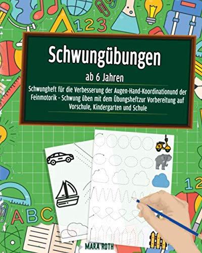 Schwungübungen ab 6 Jahren - Schwungheft für die Verbesserung der Augen-Hand-Koordination und der Feinmotorik - Schwung üben mit dem Übungsheft zur Vorbereitung auf Vorschule, Kindergarten und Schule