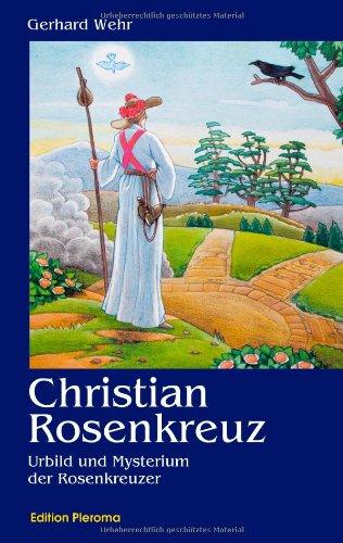 Christian Rosenkreuz: Urbild und Mysterium der Rosenkreuzer