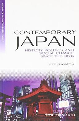 Contemporary Japan: History, Politics, and Social Change since the 1980s (Blackwell History of the World)