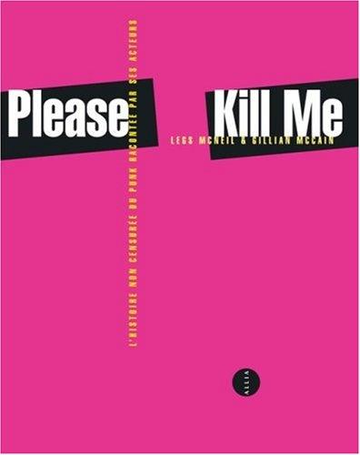 Please kill me : l'histoire non censurée du punk racontée par ses acteurs