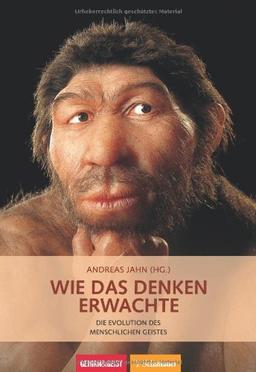 Wie das Denken erwachte: Die Evolution des menschlichen Geistes Gehirn&Geist