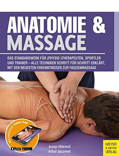 Anatomie & Massage: Das Standardwerk für (Physio-) Therapeuten, Sportler und Trainer - Alle Techniken Schritt für Schritt erklärt, mit den neuesten Erkenntnissen zur Faszienmassage