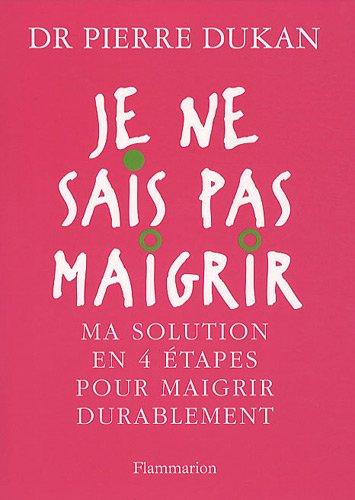 Je ne sais pas maigrir : ma solution en 4 étapes pour maigrir durablement