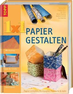 1 x 1 Papier gestalten: Papier schöpfen, Buntpapier, Papeterie und mehr