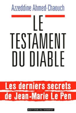 Le testament du diable : les derniers secrets de Jean-Marie Le Pen