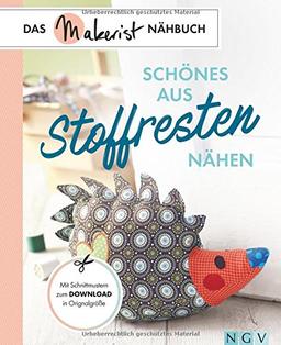 Schönes aus Stoffresten nähen: Das Makerist-Nähbuch - Mit Schnittmustern zum Download in Originalgröße