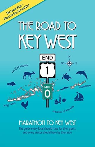 The Road to Key West, Marathon to Key West: The guide every local should have for their guest and every visitor should have by their side (2022 Edition)