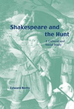 Shakespeare and the Hunt: A Cultural and Social Study