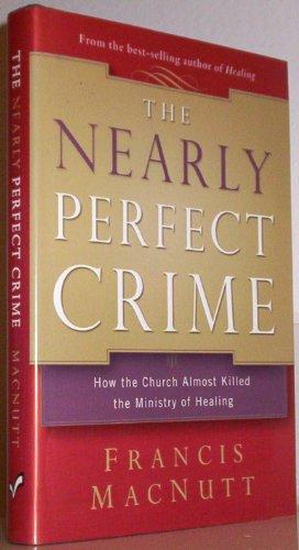 The Nearly Perfect Crime: How The Church Almost Killed The Ministry Of Healing