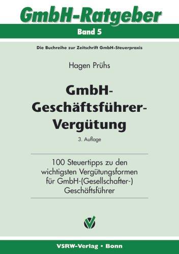 GmbH-Geschäftsführer-Vergütung: 100 Steuertipps zu den wichtigsten Vergütungsformen für GmbH-(Gesellschafter) Geschäftsführer