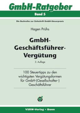 GmbH-Geschäftsführer-Vergütung: 100 Steuertipps zu den wichtigsten Vergütungsformen für GmbH-(Gesellschafter) Geschäftsführer