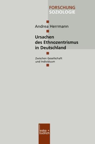 Ursachen des Ethnozentrismus in Deutschland: Zwischen Gesellschaft und Individuum (Forschung Soziologie) (German Edition)