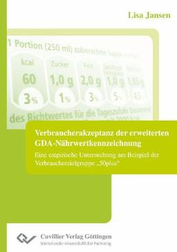 Verbraucherakzeptanz der erweiterten GDA-Nährwertkennzeichnung: Eine empirische Untersuchung am Beispiel der Verbraucherzielgruppe "50plus"