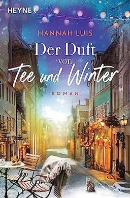 Der Duft von Tee und Winter: Roman – Mit leckeren Rezepten zum Nachbacken